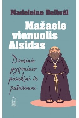 Mažasis vienuolis Alsidas: dvasinio gyvenimo posakiai ir patarimai