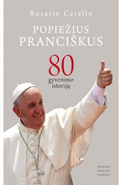 Popiežius Pranciškus: 80 gyvenimo istorijų