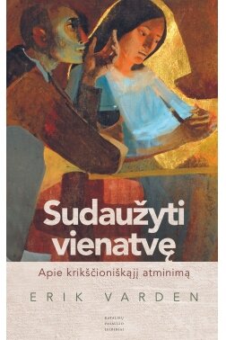 Sudaužyti vienatvę : apie krikščioniškąjį atminimą